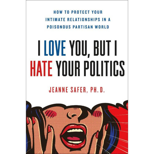 I Love You, But I Hate Your Politics | Hardcover