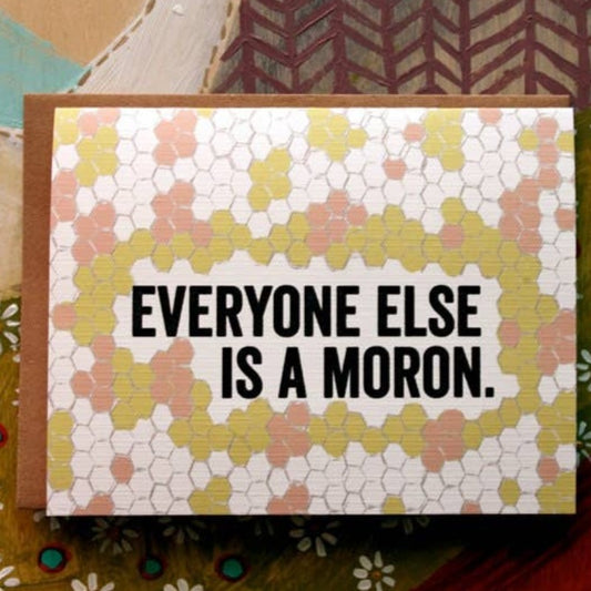 Everyone Else Is A Moron | Card